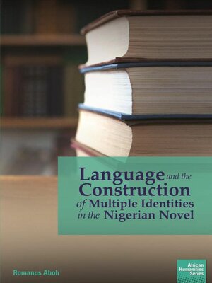 cover image of Language and the Construction of Multiple Identities in the Nigerian Novel